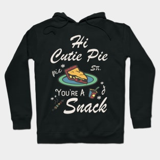 Hi Cutie Pie You’re A Snack Foodie Eat Snacks Hoodie